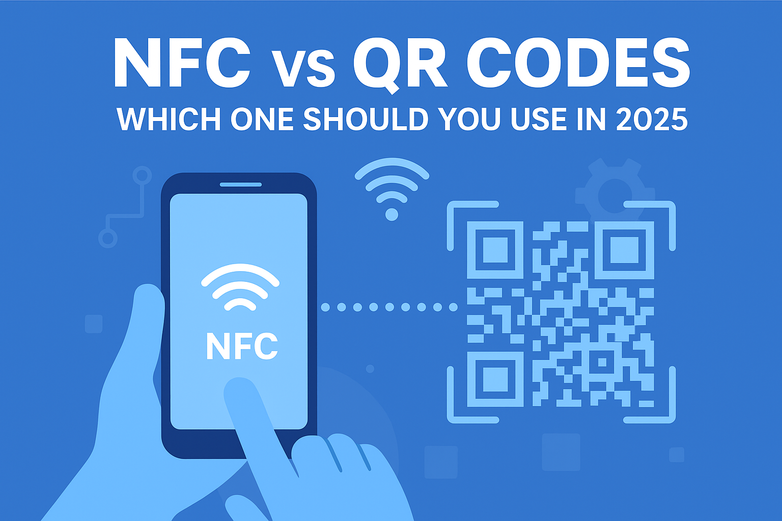 NFC vs QR Codes: Which One Should You Use in 2025?