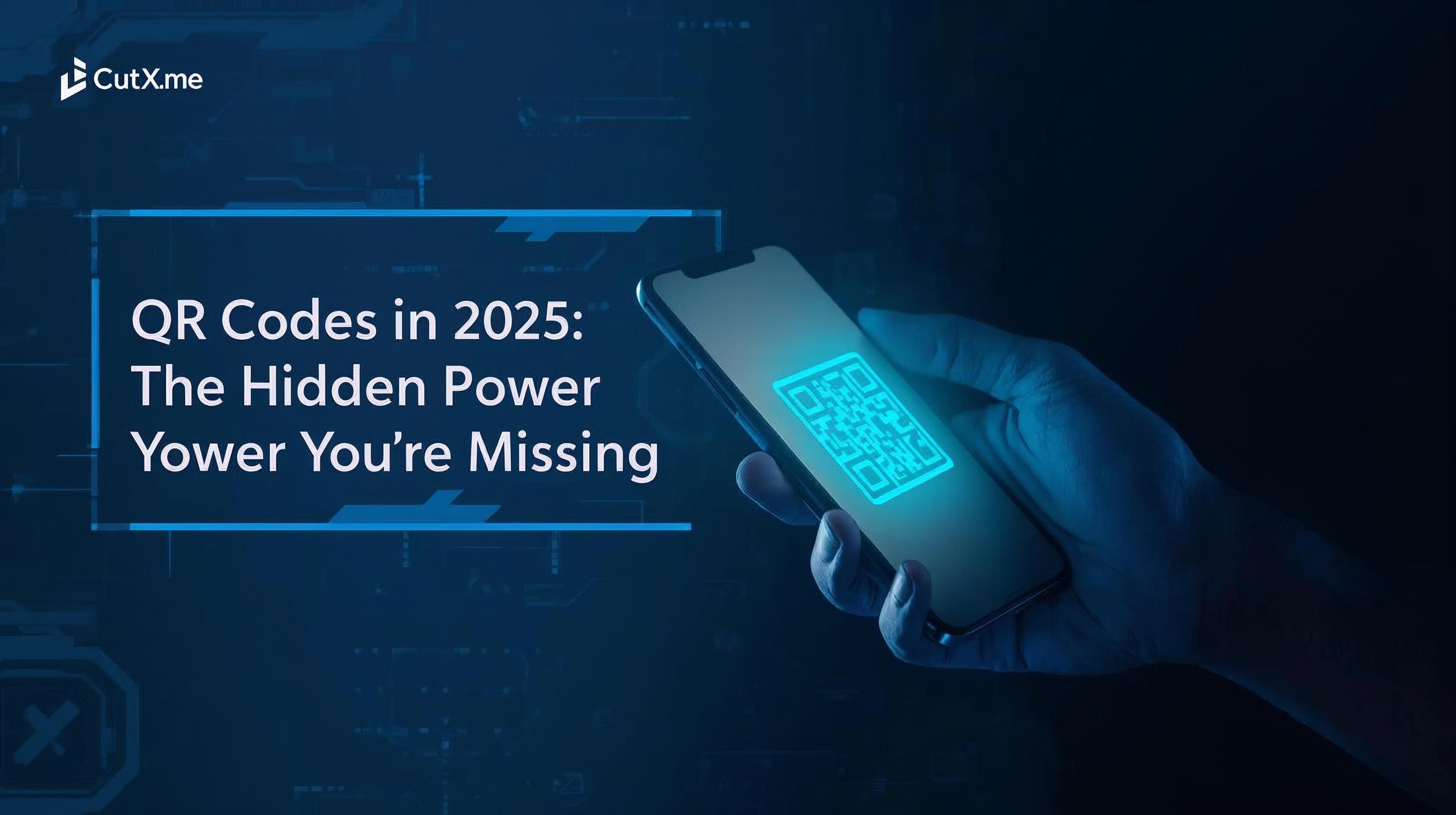 QR Codes in 2025: The Hidden Power You’re Missing (And How CutX.me Makes It Easy!)